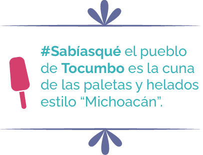Sabias que el pueblo de Tacumbo es la cuna de las paletas y helados estilo Michoacan